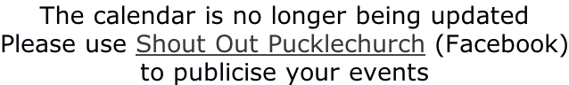 The calendar is no longer being updated Please use Shout Out Pucklechurch (Facebook) to publicise your events